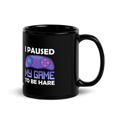 I Paused my Game to Be here (purple text ) - Black Glossy Mug