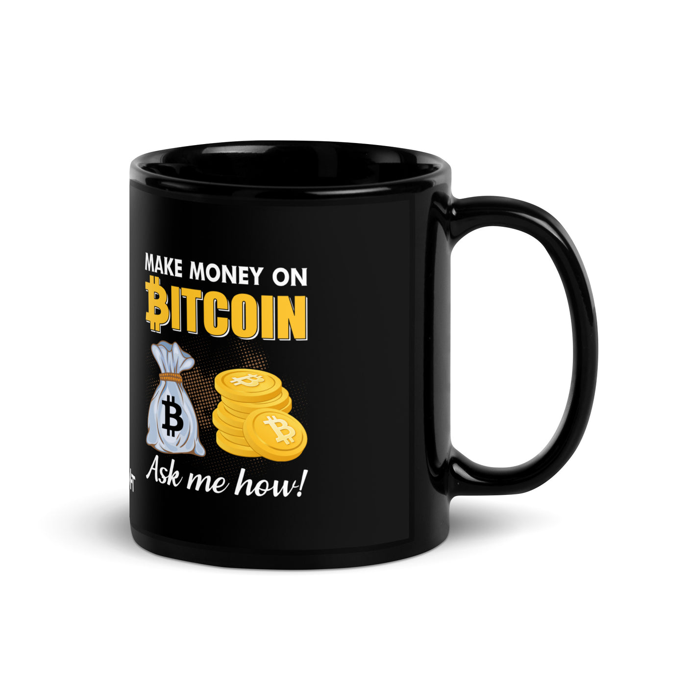 Make money on Bitcoin, Ask me how - Black Glossy Mug