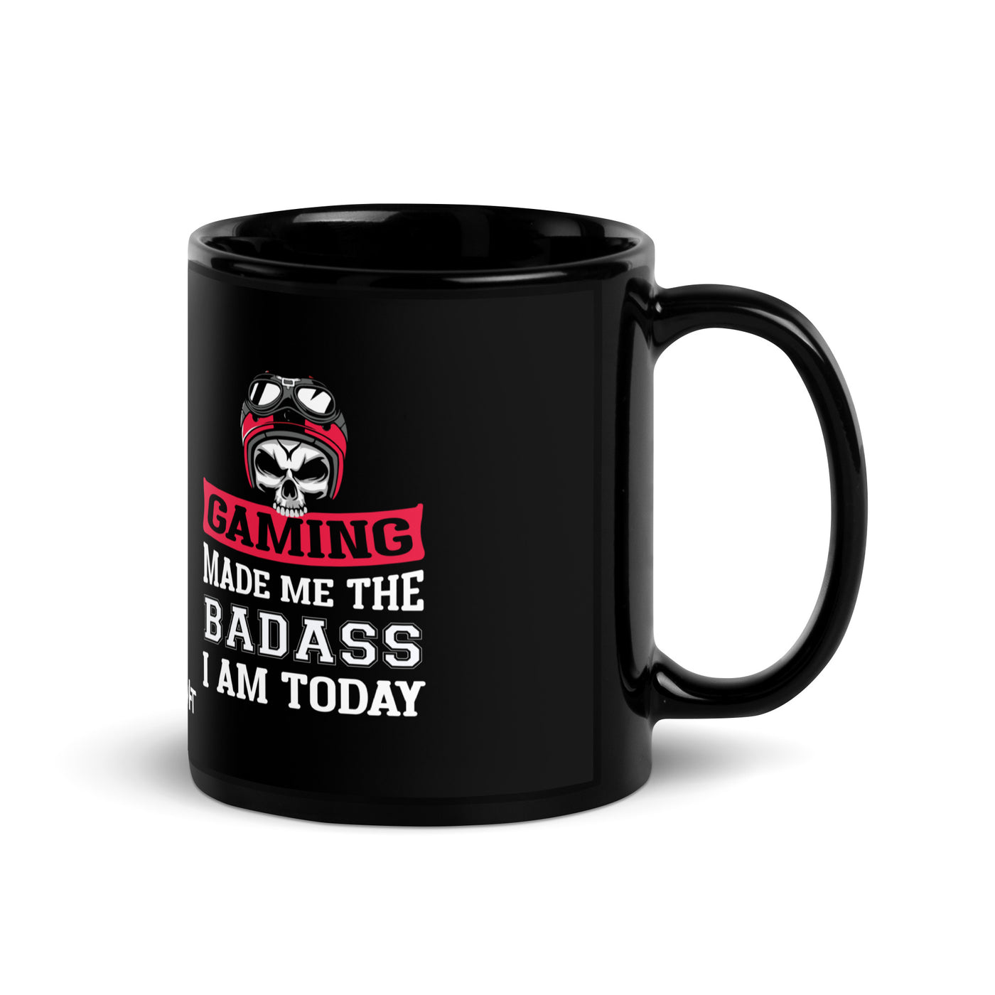 Gaming makes me the Badass I am Today - Black Glossy Mug