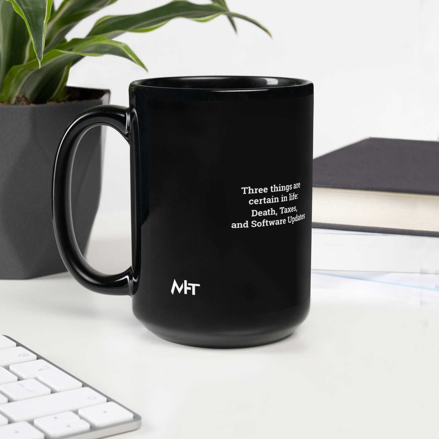 Three Things are certain in life Death, Taxes and Software Updates - Black Glossy Mug