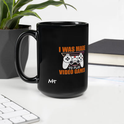 I was Made to Play Video Games - Black Glossy Mug