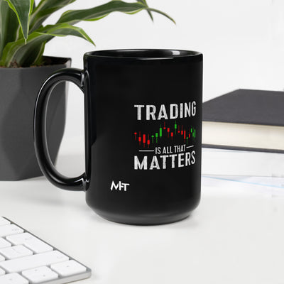 Trading is all that Matters - Black Glossy Mug