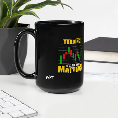 Trading; It's all that Matters V1 - Black Glossy Mug