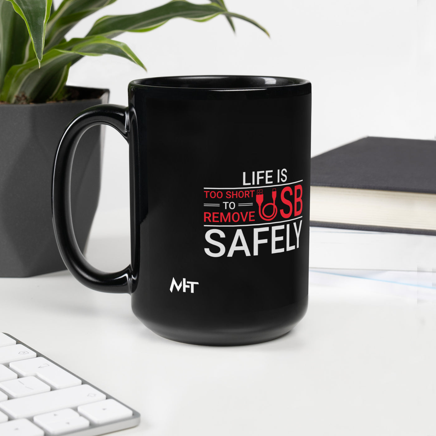 Life is too Short to Remove USB Safely - Black Glossy Mug