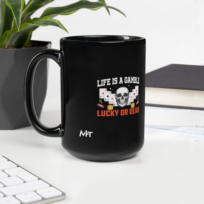 Life is a Gamble; Lucky or Dead - Black Glossy Mug
