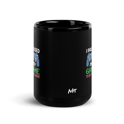 I Paused my Game to be here ( Blue Color ) - Black Glossy Mug