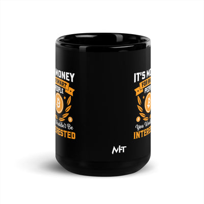 It's money for Smart People, you wouldn't be interested - Black Glossy Mug