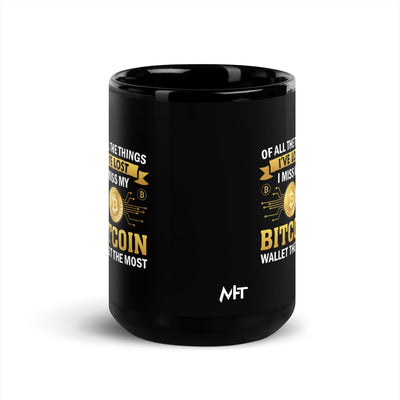 Of all the things I've lost, I Miss my Bitcoin the most - Black Glossy Mug by MyHackerTech