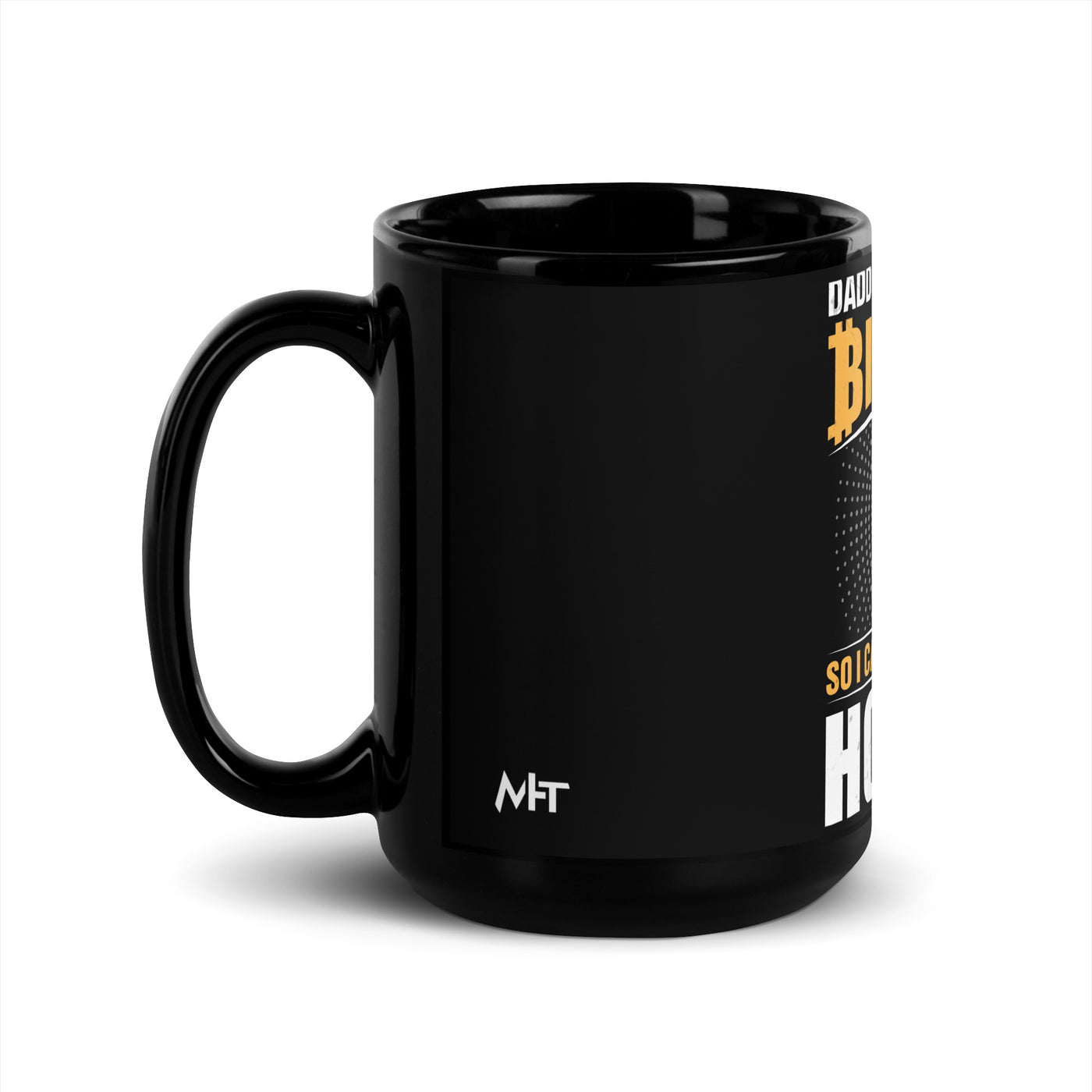 Daddy got me some Bitcoin, so I can be toddler holder - Black Glossy Mug