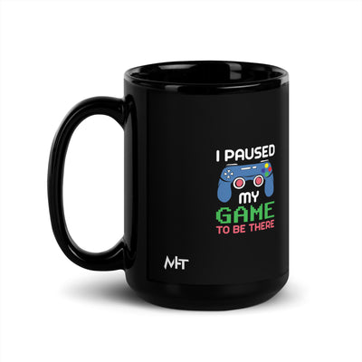 I Paused my Game to be here ( Blue Color ) - Black Glossy Mug