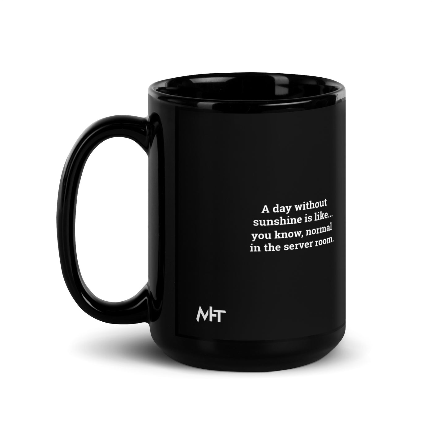 A day without sunshine is like you know, normal in the server room V2 - Black Glossy Mug