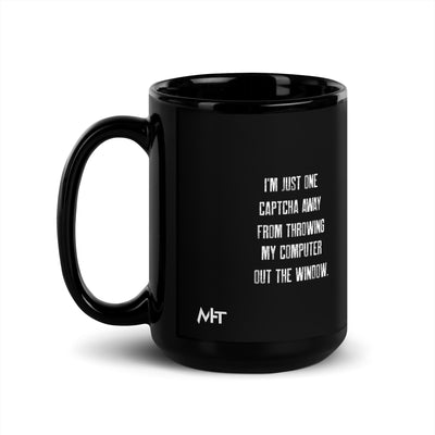 I'm Just one CAPTCHA away from throwing my Computer away V1 - Black Glossy Mug