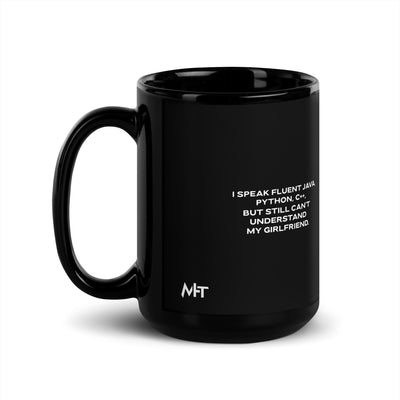I Speak Fluent Java, Python, C++, but still can't understand my girlfriend V1 - Black Glossy Mug