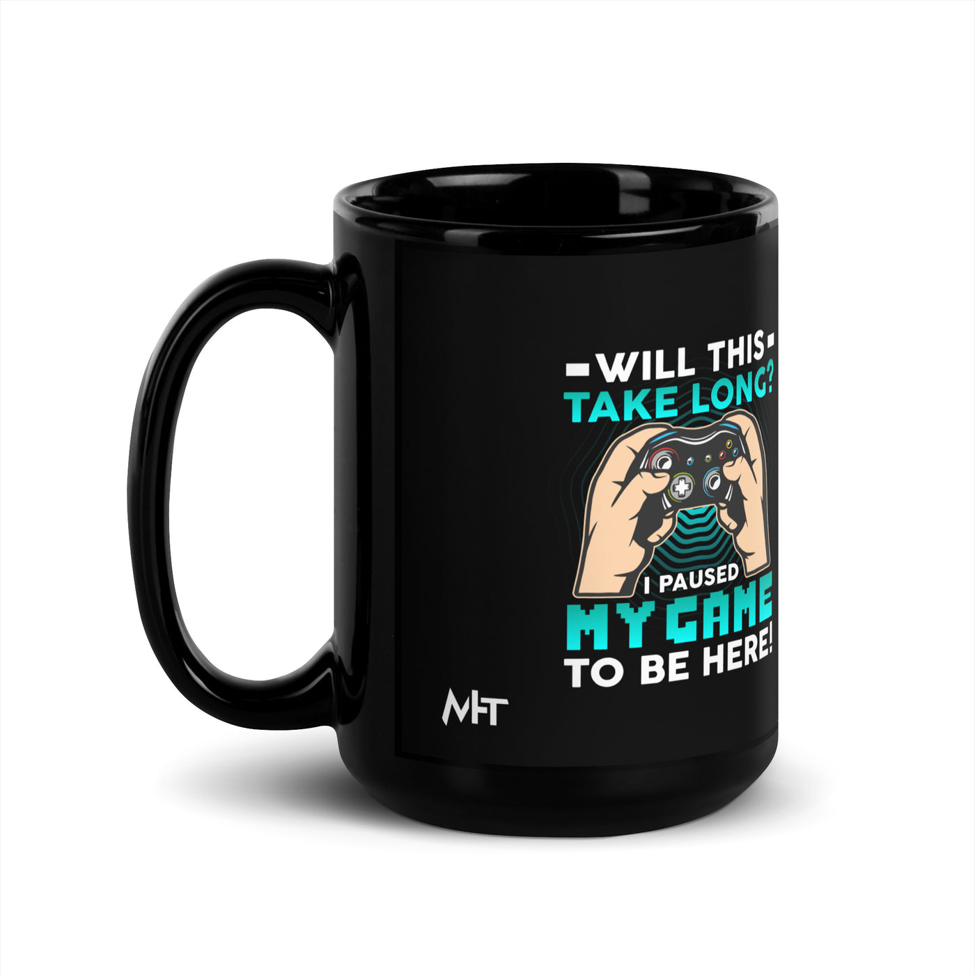 Will this take long, I paused my game to be here - Black Glossy Mug