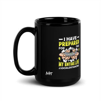 I have prepared for  this My Entire Life #Social Distancing - Black Glossy Mug
