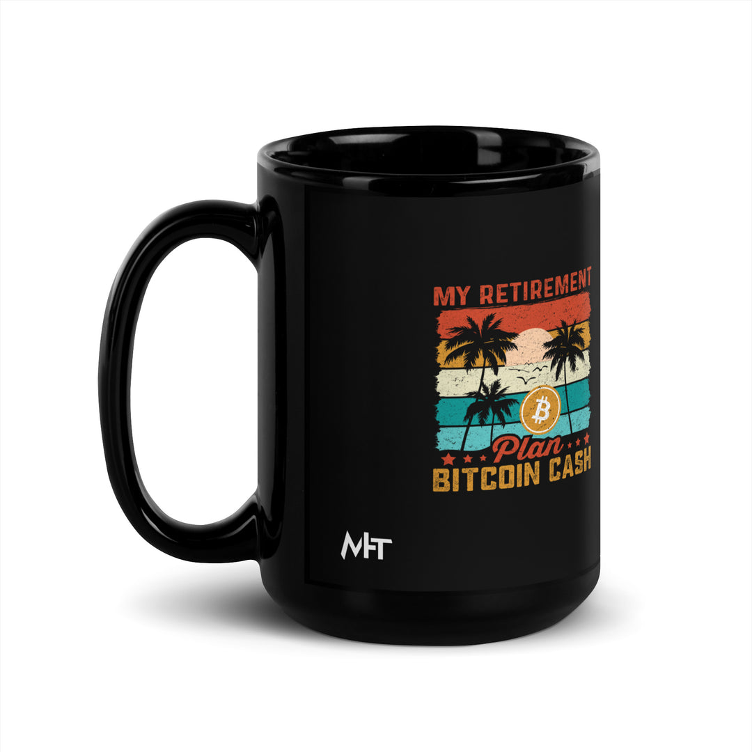 My Retirement Plan: Bitcoin Cash - Black Glossy Mug