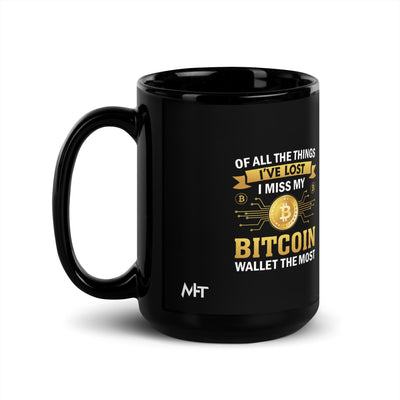 Of all the things I've lost, I Miss my Bitcoin the most - Black Glossy Mug by MyHackerTech