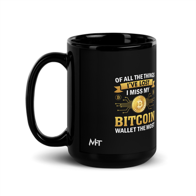 Of all the things  I've lost, I Miss my Bitcoin the most - Black Glossy Mug