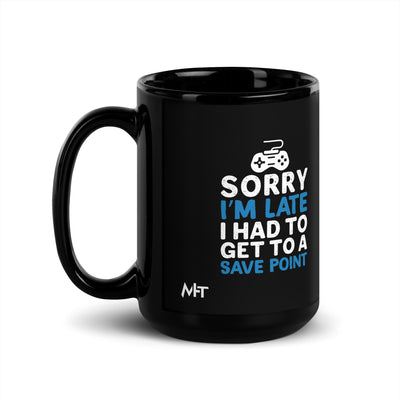 Sorry! I am late, I have to get to a Save Point - Black Glossy Mug