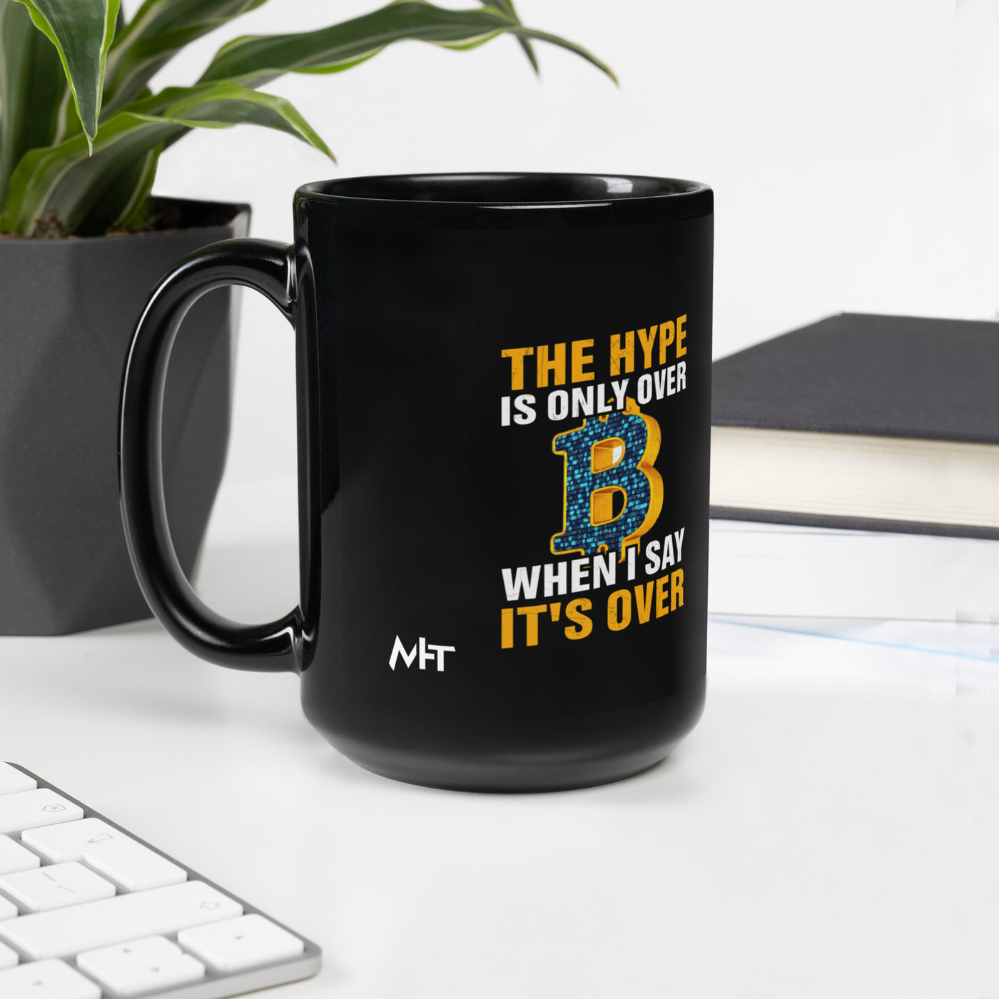 Bitcoin: The Hype is only over, when I said it's over - Black Glossy Mug