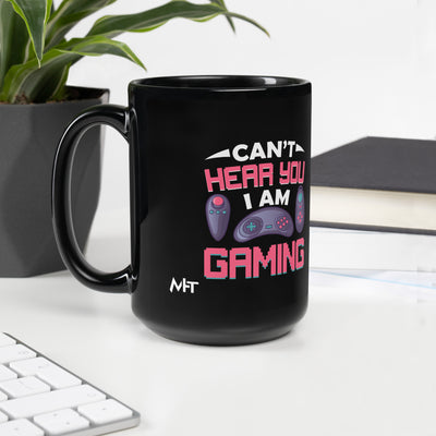 Can't Hear you, I am Gaming - Black Glossy Mug