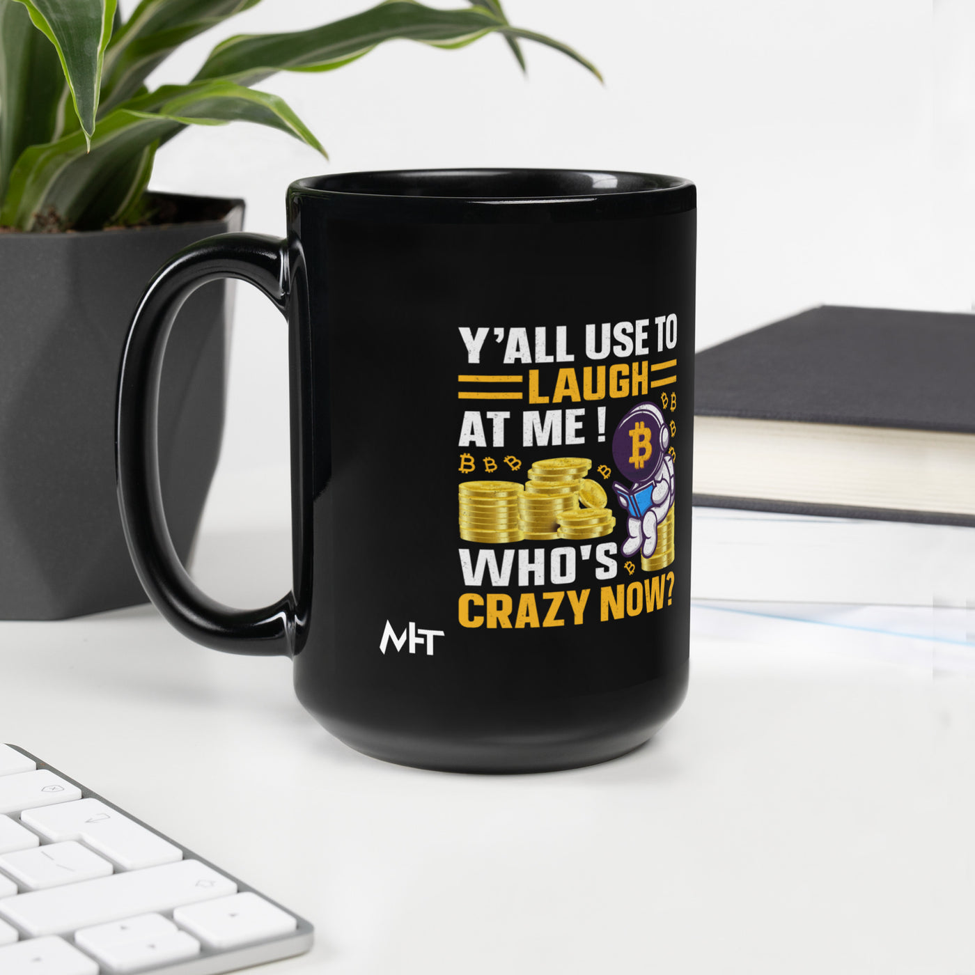 Y'all used to Laugh at Me. Who's crazy, now? - Black Glossy Mug