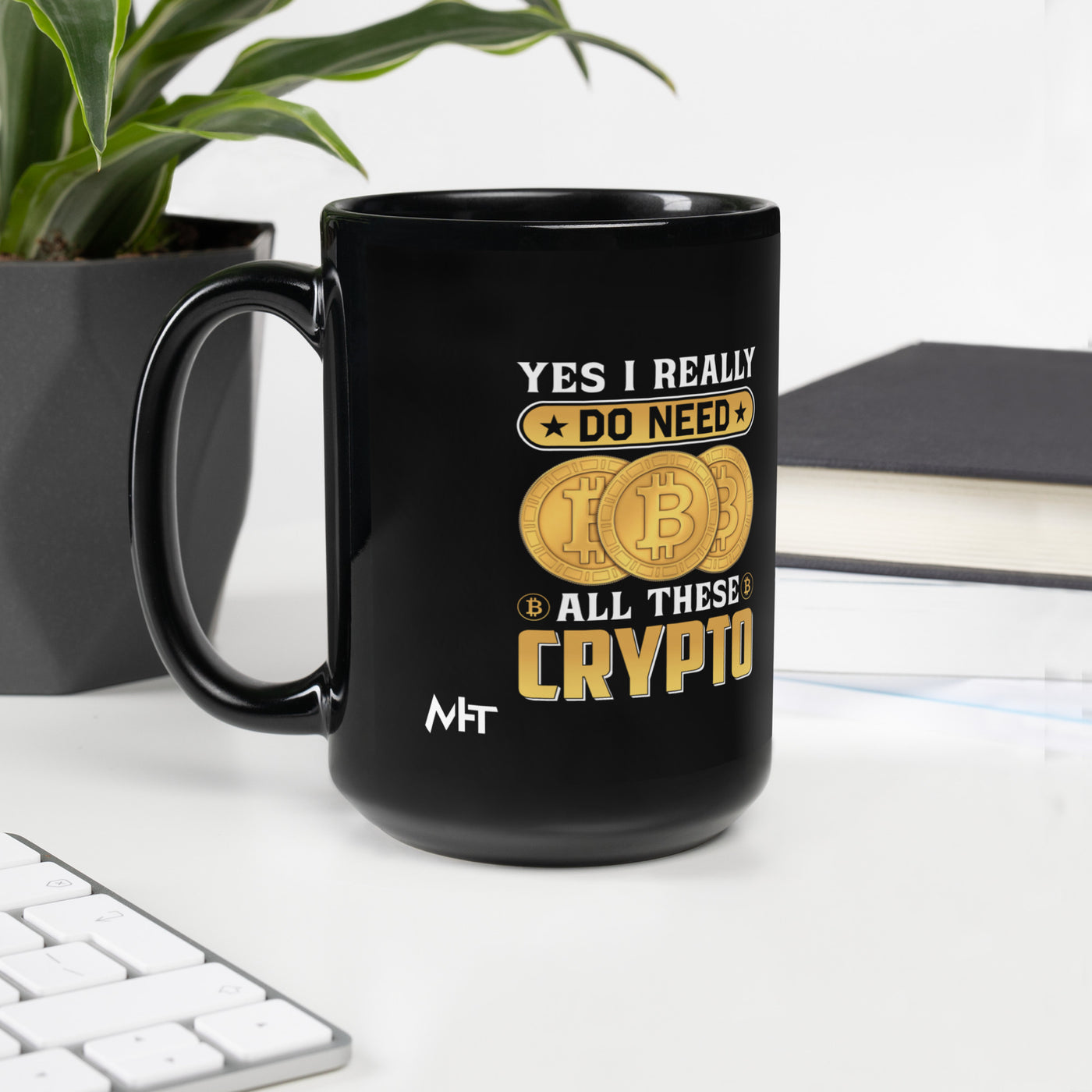Yes, I really Do Need all these Bitcoin - Black Glossy Mug