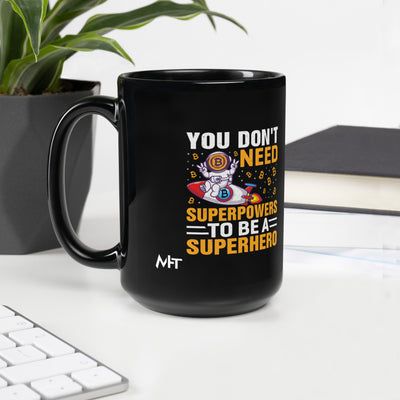 You don't Need superpower to be a Superhero - Black Glossy Mug