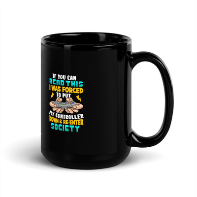 If you can read this, I am forced to put my controller down and reenter society - Black Glossy Mug