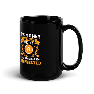 It's money for Smart People, you wouldn't be interested - Black Glossy Mug