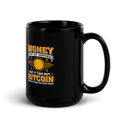 Money can't Buy you Happiness but it can Buy Bitcoin - Black Glossy Mug