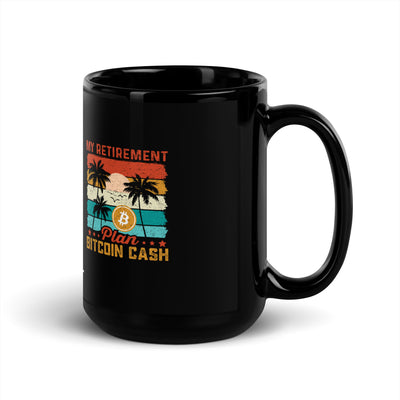 My Retirement Plan: Bitcoin Cash - Black Glossy Mug