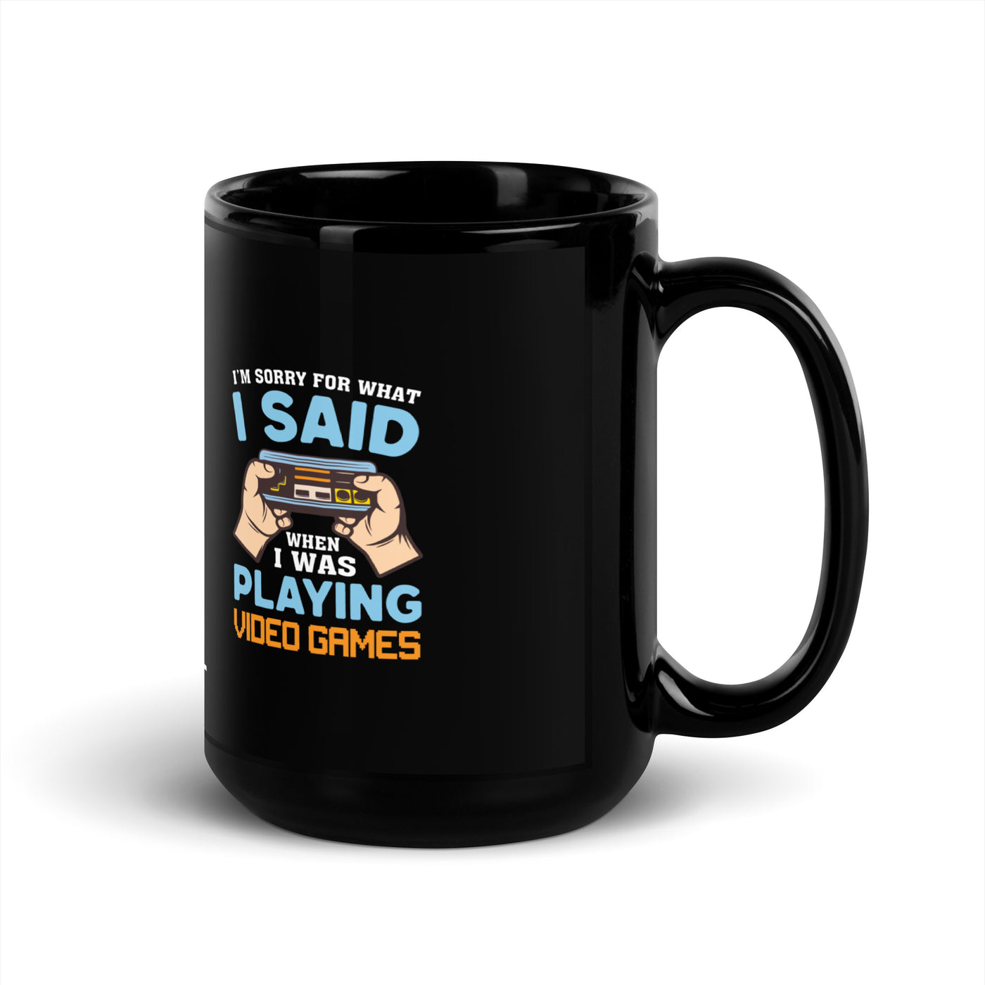 I'm sorry for what I Said, when I was playing Video Games - Black Glossy Mug