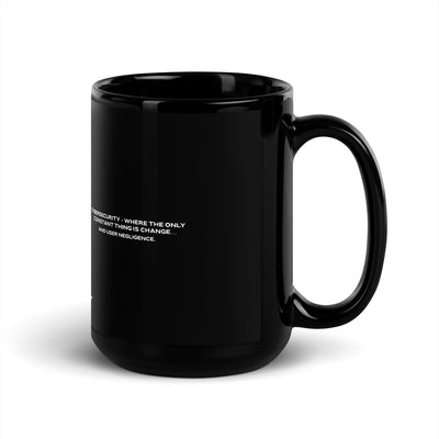 Cybersecurity where the only constant thing is change and user negligence V2 - Black Glossy Mug