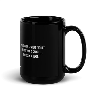 Cybersecurity where the only constant thing is change and user negligence - Black Glossy Mug
