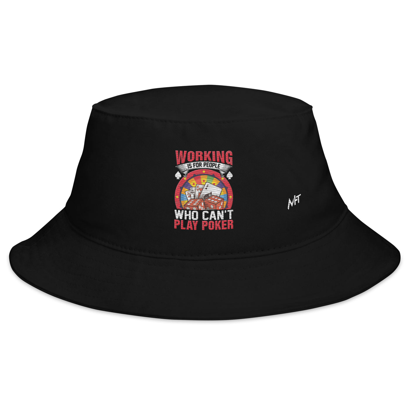 Working is for people for Who can't Play Poker - Bucket Hat