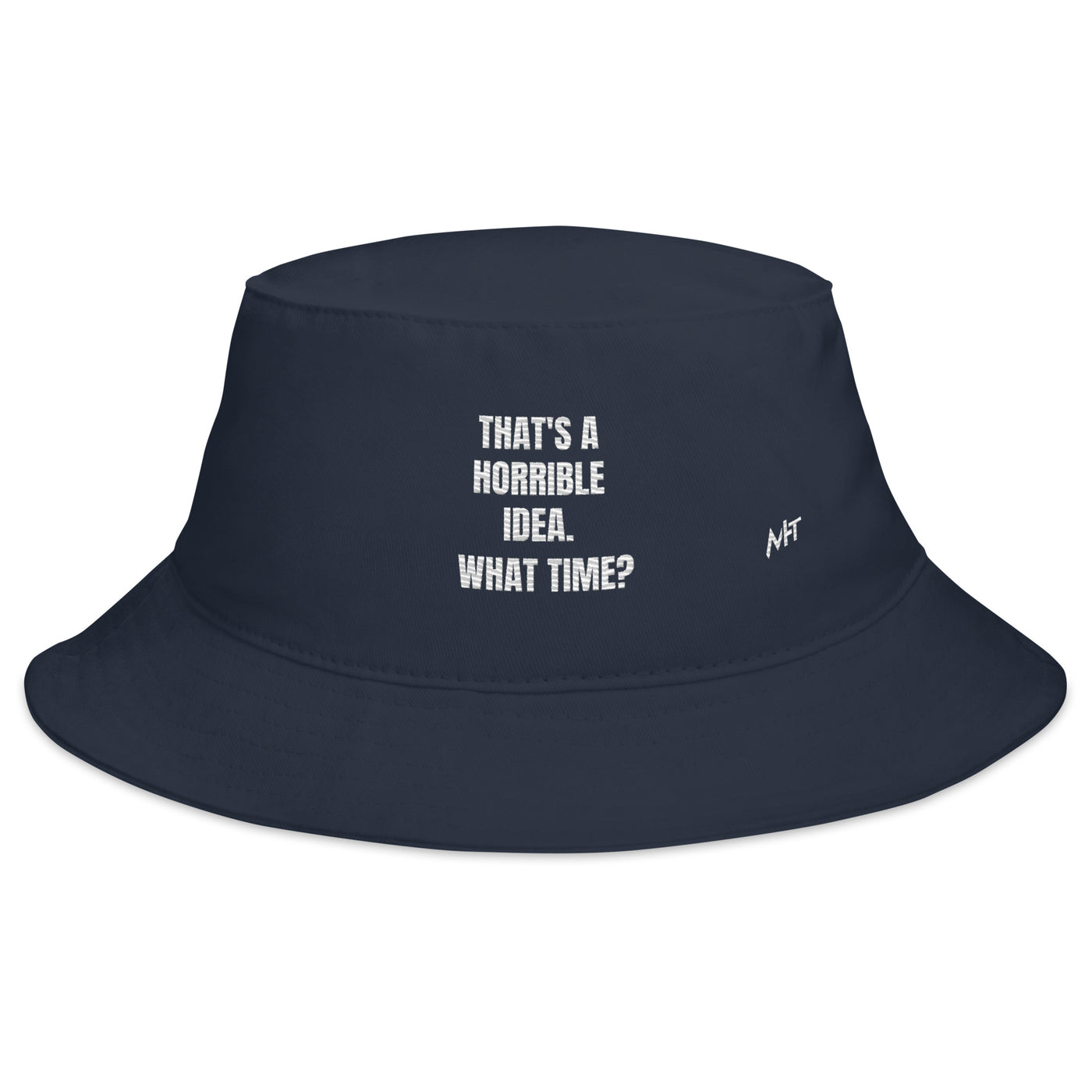 That's a horrible idea. What time? - Bucket Hat