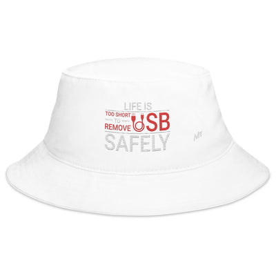 Life is too Short to Remove USB Safely - Bucket Hat