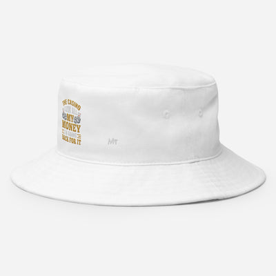 The Casino Took all my money, I am Going back for it - Bucket Hat