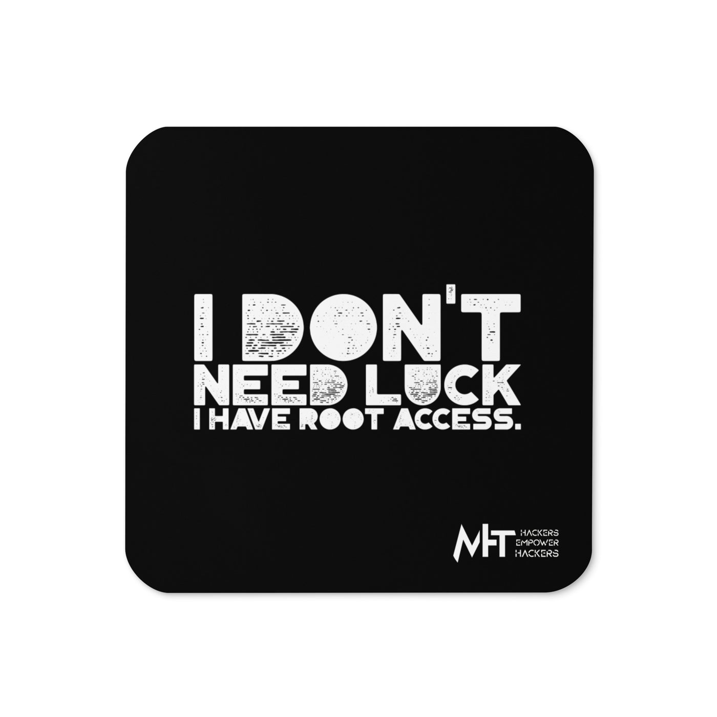 I Don't Need Luck: I Have Root Access - Cork-back coaster