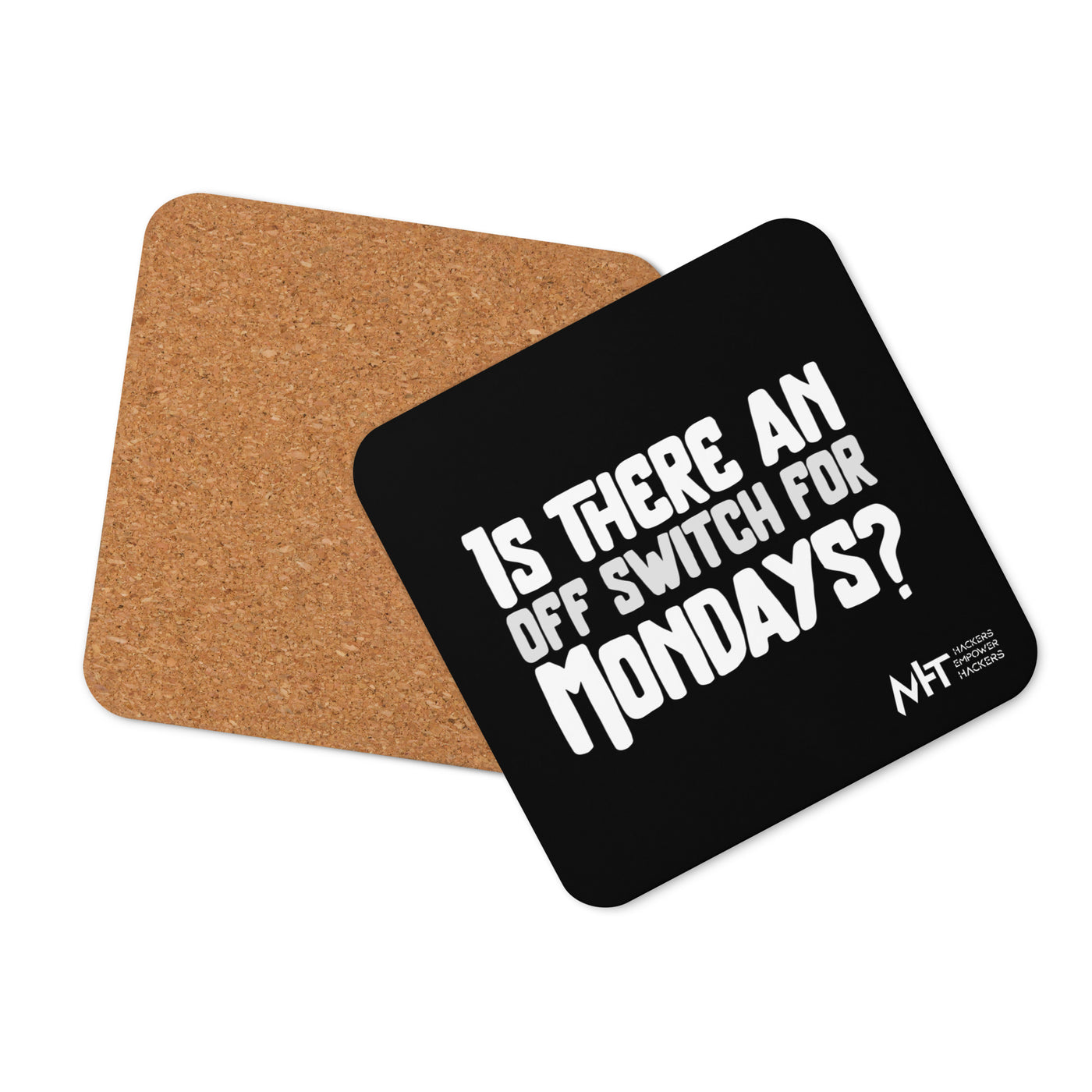 Is there an OFF switch for Mondays? - Cork-back coaster