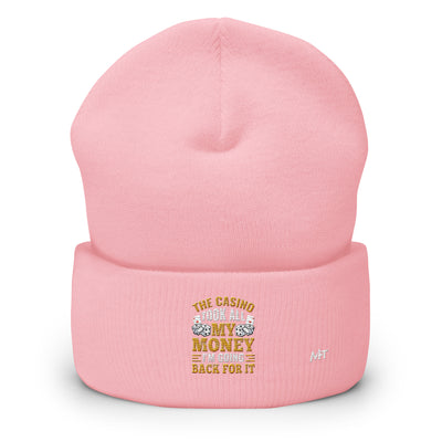 The Casino Took all my money, I am Going back for it - Cuffed Beanie