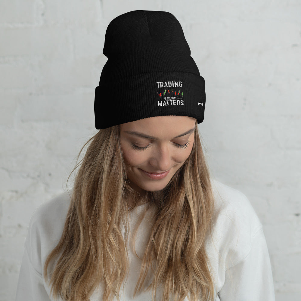 Trading is all that Matters - Cuffed Beanie