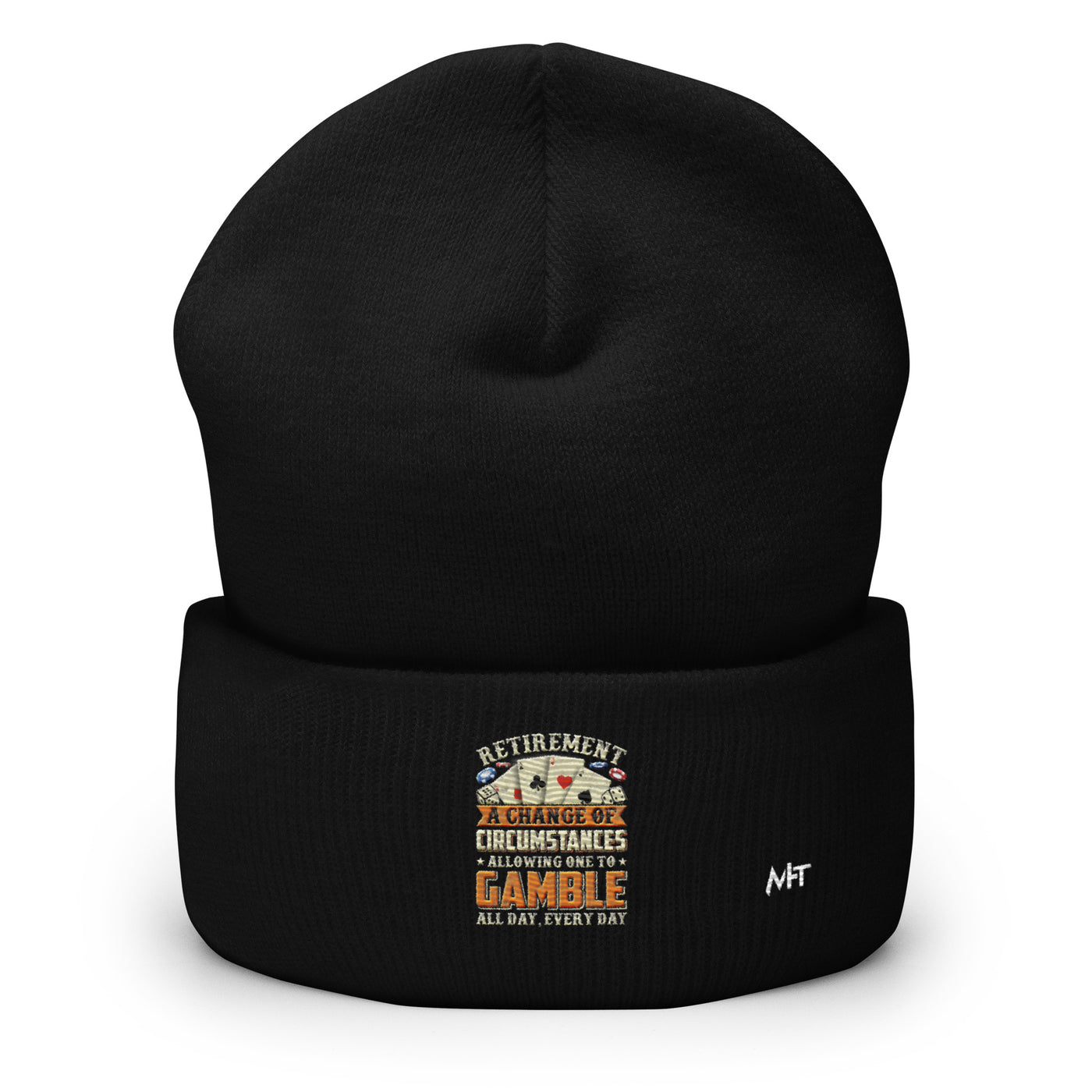 Retirement ; a Change of Circumstance allowing One to Gamble all day everyday - Cuffed Beanie