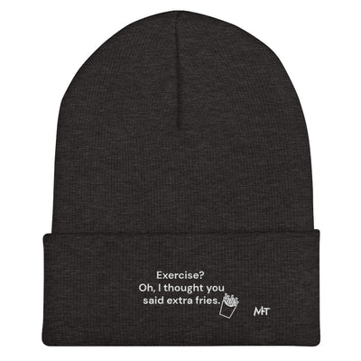 Exercise? Oh, I thought you said extra fries - Cuffed Beanie
