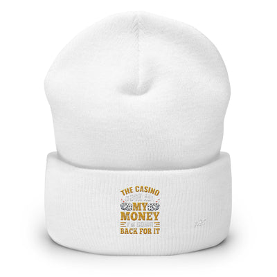The Casino Took all my money, I am Going back for it - Cuffed Beanie