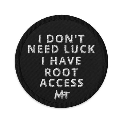 I Don't Need Luck: I Have Root Access - Embroidered patches