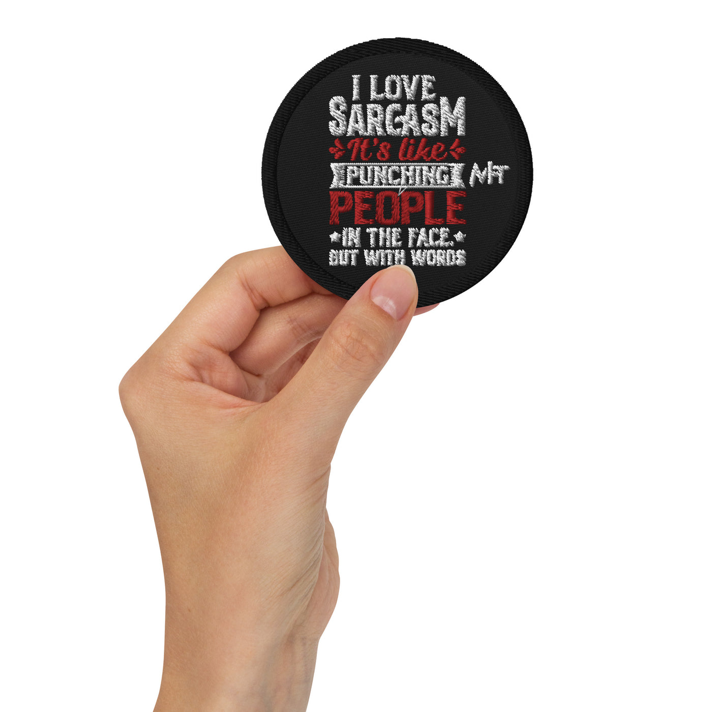 I love sarcasm; it's like punching people in the face, but with words - Embroidered patches