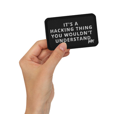 It's a hacking thing, you wouldn't understand - Embroidered patches