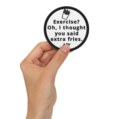 Exercise? Oh, I thought you said extra fries - Embroidered patches